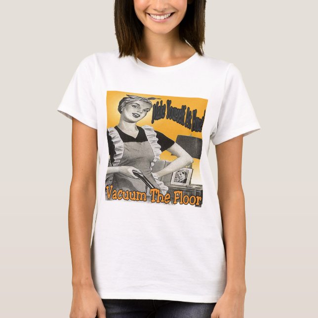 Make Yourself At Home Vacuum Floor T-Shirt (Front)