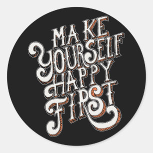 Make Yourself Happy First Classic Round Sticker