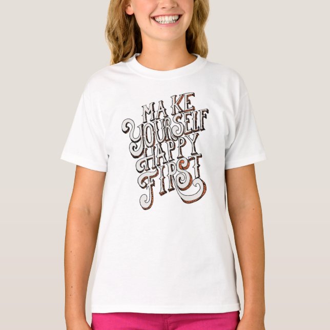 Make Yourself Happy First T-Shirt (Front)