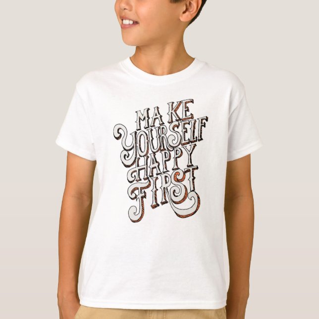 Make Yourself Happy First T-Shirt (Front)