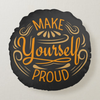 Make Yourself Proud Round Cushion