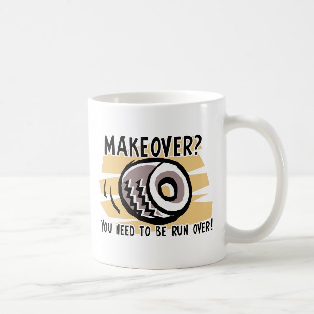 Makeover Run Over Funny Mug Humour (Right)