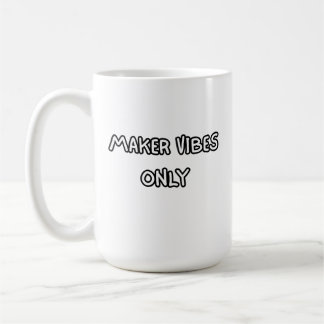 maker vibes only coffee mug