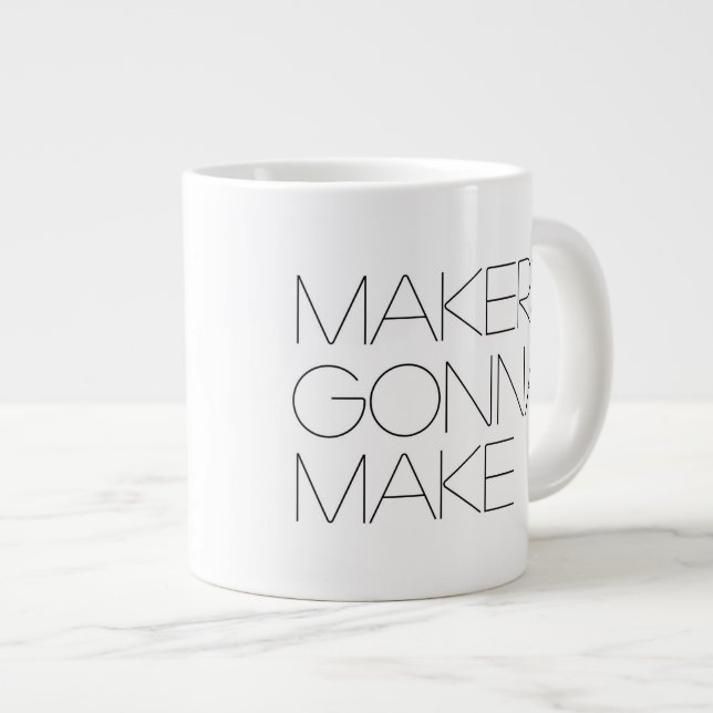 Makers Gonna Make (righty) - Jumbo Mug (Front Right)