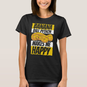 Makes Me Happy Pythonidae Snake Owner Banana Ball T-Shirt
