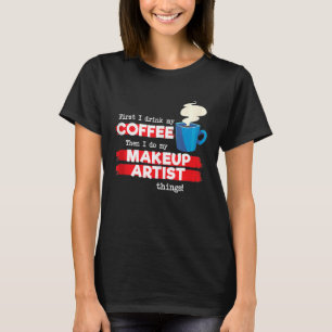 Makeup Artist & Coffee Appreciation Saying T-Shirt