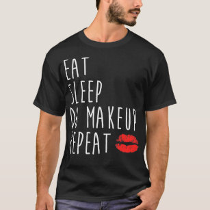 Makeup Artist Cosmetologist Gift Eat Sleep Repeat T-Shirt
