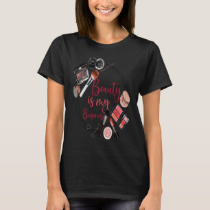 Makeup Artist  Saying Beauty Is My Business Sarcas T-Shirt