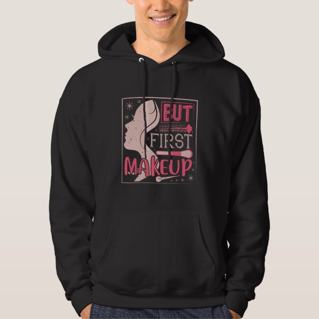 Makeup - But First Makeup Hoodie (Front)