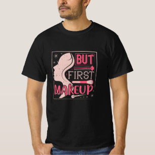 Makeup - But First Makeup T-Shirt