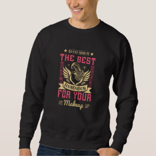 Makeup -Good Skin Is The Best Foundation Sweatshirt