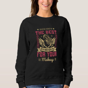 Makeup -Good Skin Is The Best Foundation Sweatshirt