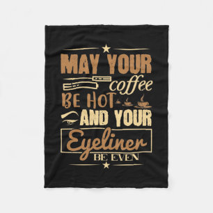 Makeup - Hot Coffee And Even Eyeliner Fleece Blanket