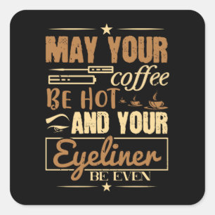 Makeup - Hot Coffee And Even Eyeliner Square Sticker