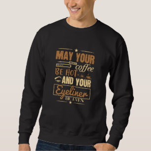 Makeup - Hot Coffee And Even Eyeliner Sweatshirt