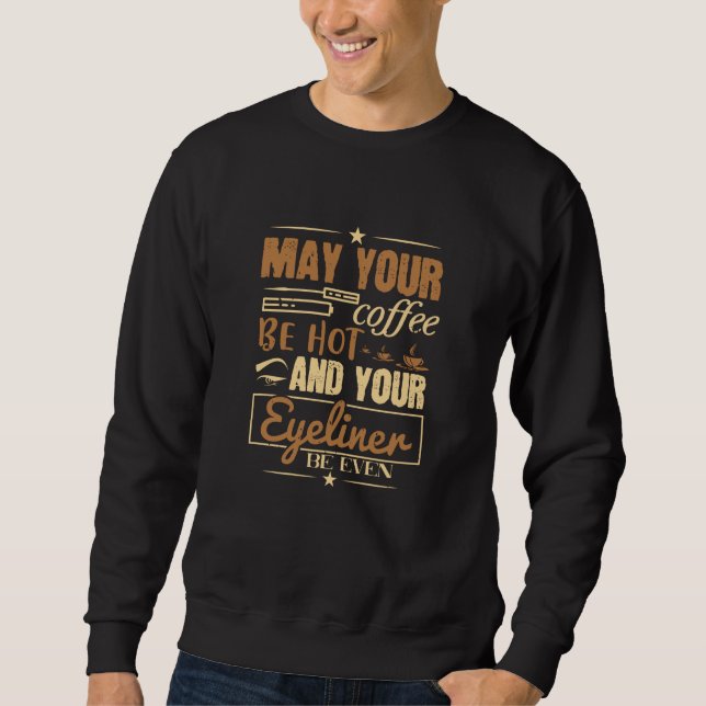 Makeup - Hot Coffee And Even Eyeliner Sweatshirt (Front)