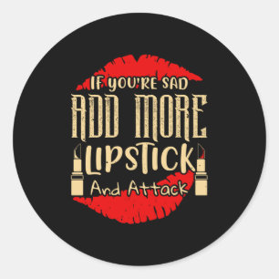 Makeup - If You're Sad Add More Lipstick Classic Round Sticker