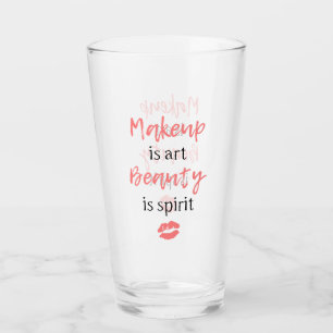 Makeup is art Beauty is spirit Glass