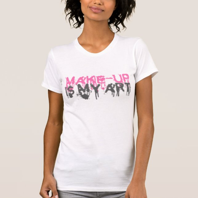 Makeup is my art shirt (Front)