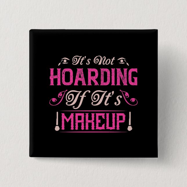 Makeup-It's Not Hoarding If It's Makeup 15 Cm Square Badge (Front)