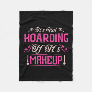 Makeup-It's Not Hoarding If It's Makeup Fleece Blanket