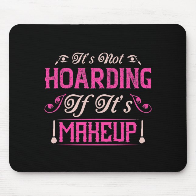 Makeup-It's Not Hoarding If It's Makeup Mouse Mat (Front)