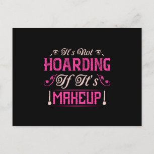 Makeup-It's Not Hoarding If It's Makeup Postcard