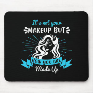 Makeup - It's Not Your Makeup Mouse Mat