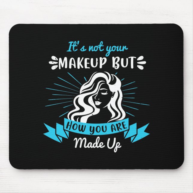 Makeup - It's Not Your Makeup Mouse Mat (Front)