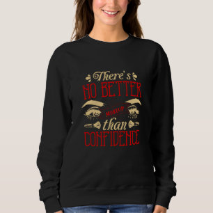 Makeup -No Better Makeup Than Confidence Sweatshirt