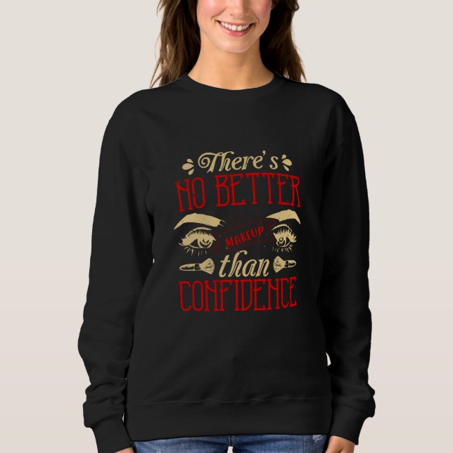 Makeup -No Better Makeup Than Confidence Sweatshirt (Front)