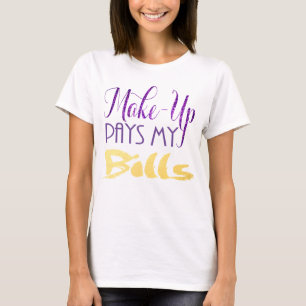 Makeup Pays My Bills T-Shirt