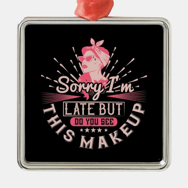 Makeup -Sorry I'm Late Because Of Makeup Metal Tree Decoration (Front)
