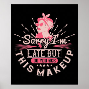 Makeup -Sorry I'm Late Because Of Makeup Poster