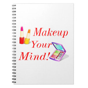 Makeup Your Mind! Notebook