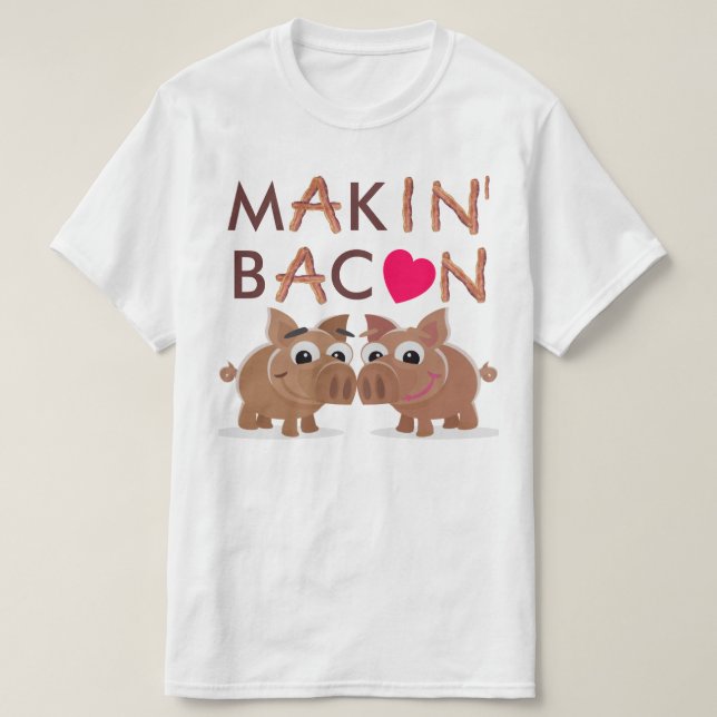 Makin' Bacon T-Shirt (Design Front)