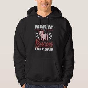 Makin' Bacon They Said Farm Animal Piggy Farmer Pi Hoodie