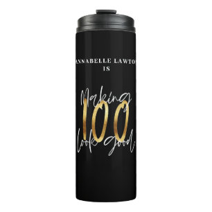Making 100 look good gold birthday  thermal tumbler