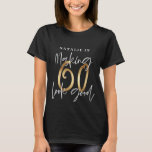 Making 60 look good age birthday personalised gold T-Shirt<br><div class="desc">Making 60 look good age birthday typographic personalised gold effect birthday gift shirt. Life begins at sixty, show how happy you are to be in your sixties with this shirt, ideal for a birthday party or celebration weekend away. Make it a party to remember with the awesome outfit or a...</div>