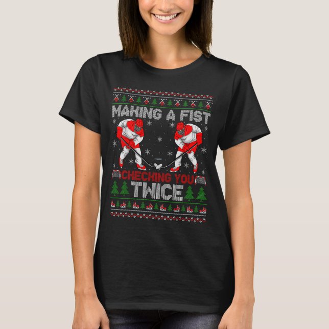 Making A Fist Checking You Twice Ugly Ice Hockey C T-Shirt (Front)