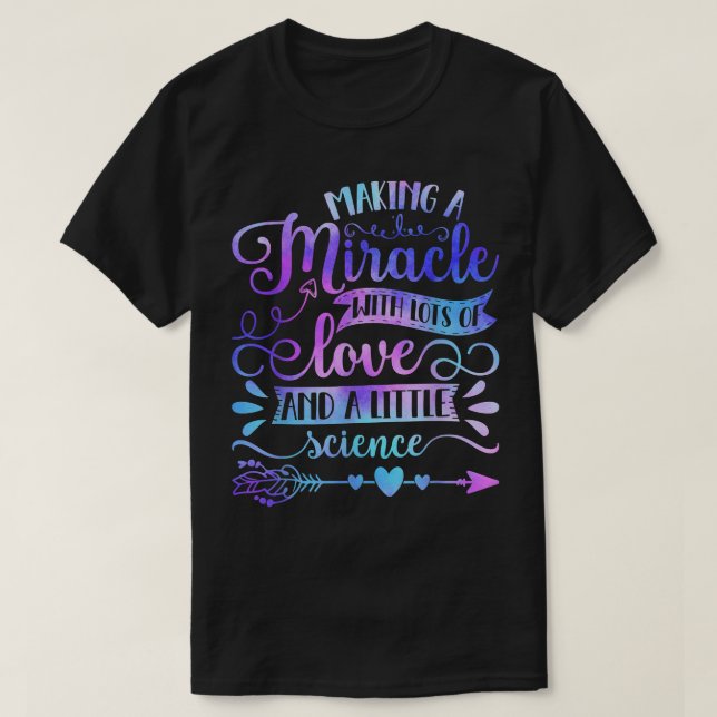 Making A Miracle With Love And Science IVF Mom Tra T-Shirt (Design Front)