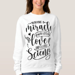 Making A Miracle With Love And Science IVF Mum Tra Sweatshirt