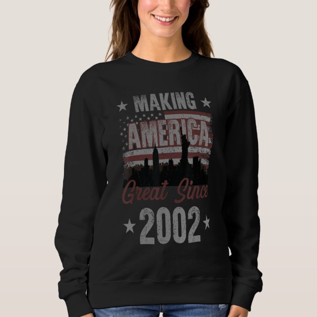 Making America Great  Since 2002 20th Birthday Sweatshirt (Front)