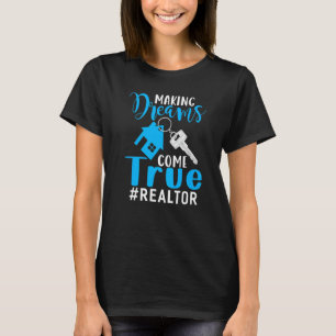 Making Dreams Come True Realtor Apparel Realtor Re T-Shirt