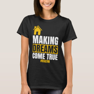 Making Dreams Come True Realtor Sell House Homeow T-Shirt