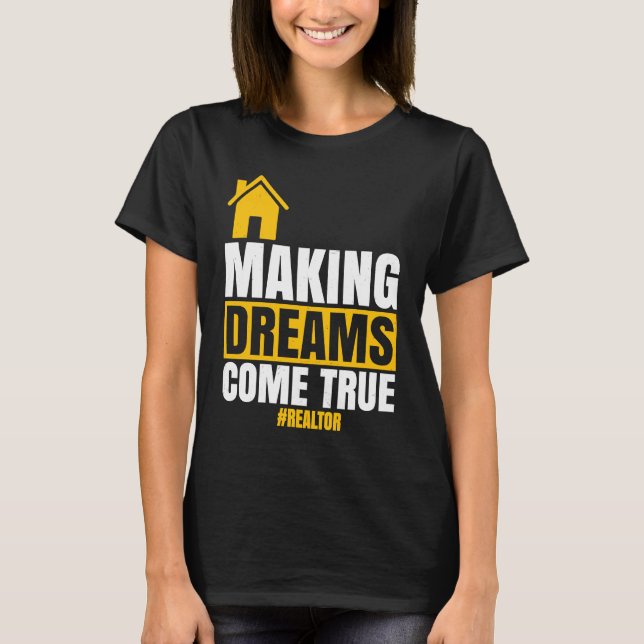 Making Dreams Come True  Realtor Sell House Homeow T-Shirt (Front)
