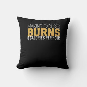 Making Excuses Burns Zero Calories Motivational Cushion