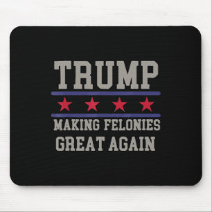 Making Felonies Great Again Funny Political Humour Mouse Mat