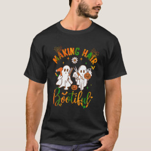 Making Hair Bootiful Funny Scary Ghost Hairdresser T-Shirt
