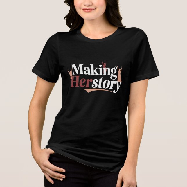 Making Herstory Tri-Blend Shirt (Front)